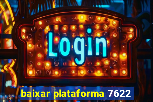 baixar plataforma 7622